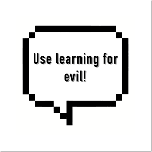 Use Learning For Evil! Posters and Art